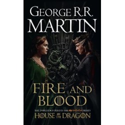 A SONG OF ICE AND FIRE: FIRE AND BLOOD: 300 YEARS BEFORE A GAME OF THRONES (A TARGARYEN HISTORY) - TIE-IN PB A SONG OF ICE AND FIRE: FIRE AND BLOOD: 300 YEARS BEFORE A GAME OF THRONES (A TARGARYEN HISTORY) - TIE-IN PB