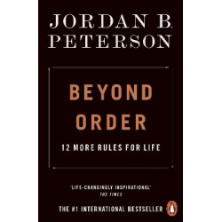 BEYOND ORDER : 12 MORE RULES FOR LIFE