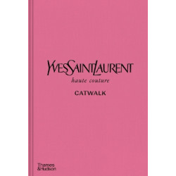 YVES SAINT LAURENT CATWALK : THE COMPLETE HAUTE COUTURE COLLECTIONS 1962-2002 HC YVES SAINT LAURENT CATWALK : THE COMPLETE HAUTE COUTURE COLLECTIONS 1962-2002 HC