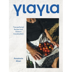 YIAYIA : TIME-PERFECTED RECIPES FROM GREECE'S GRANDMOTHERS