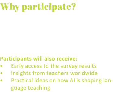Why participate? Your voice will contribute to a global research report that will be published in ELT NEWS. Participa...