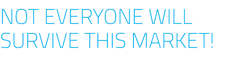 Not Everyone Will Survive This Market!