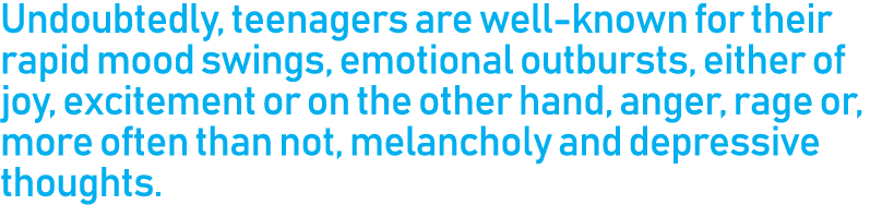Undoubtedly, teenagers are well known for their rapid mood swings, emotional outbursts, either of joy, excitement or ...