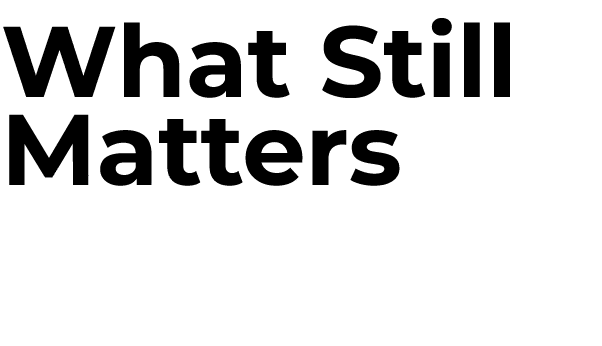 What Still Matters Most