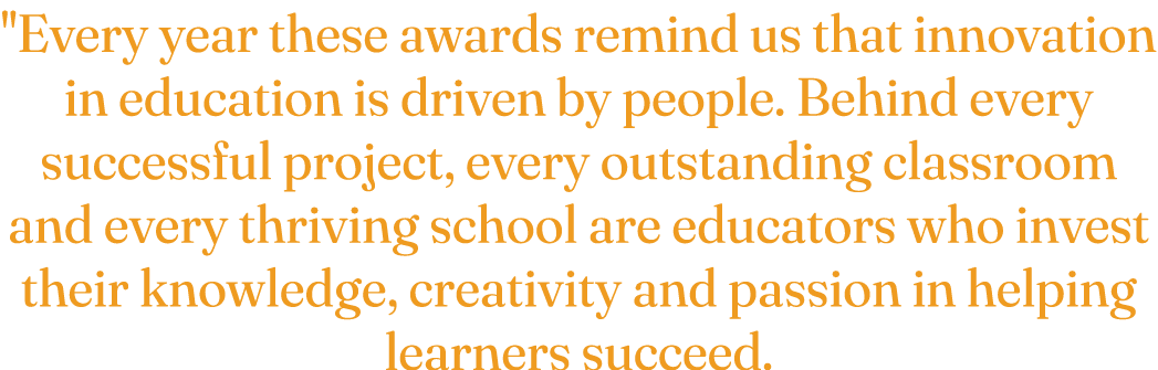 \“Every year these awards remind us that innovation in education is driven by people. Behind every successful project...