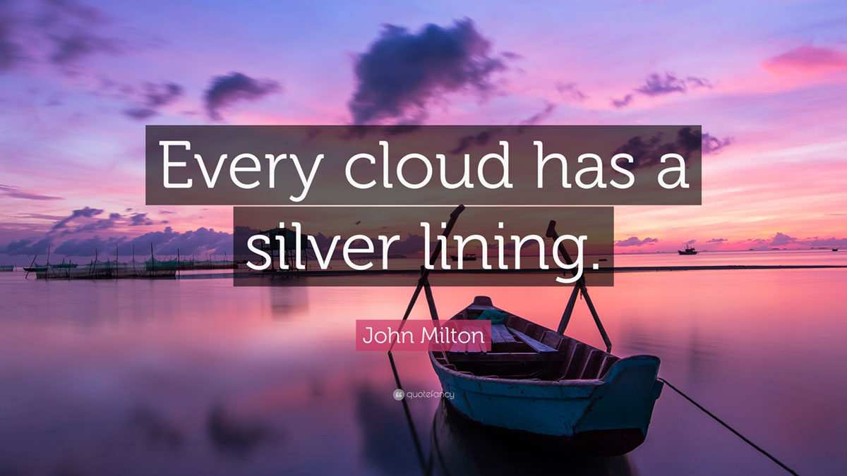 Every cloud has a silver lining